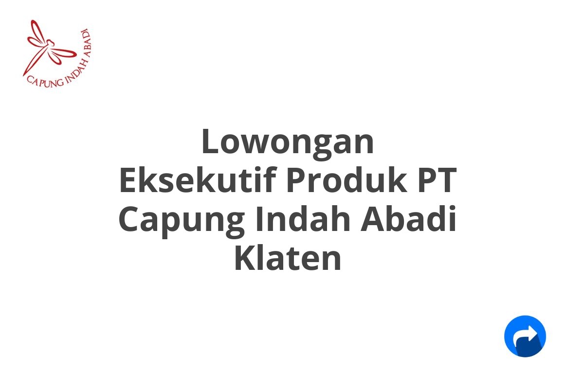 Lowongan Eksekutif Produk PT Capung Indah Abadi Klaten
