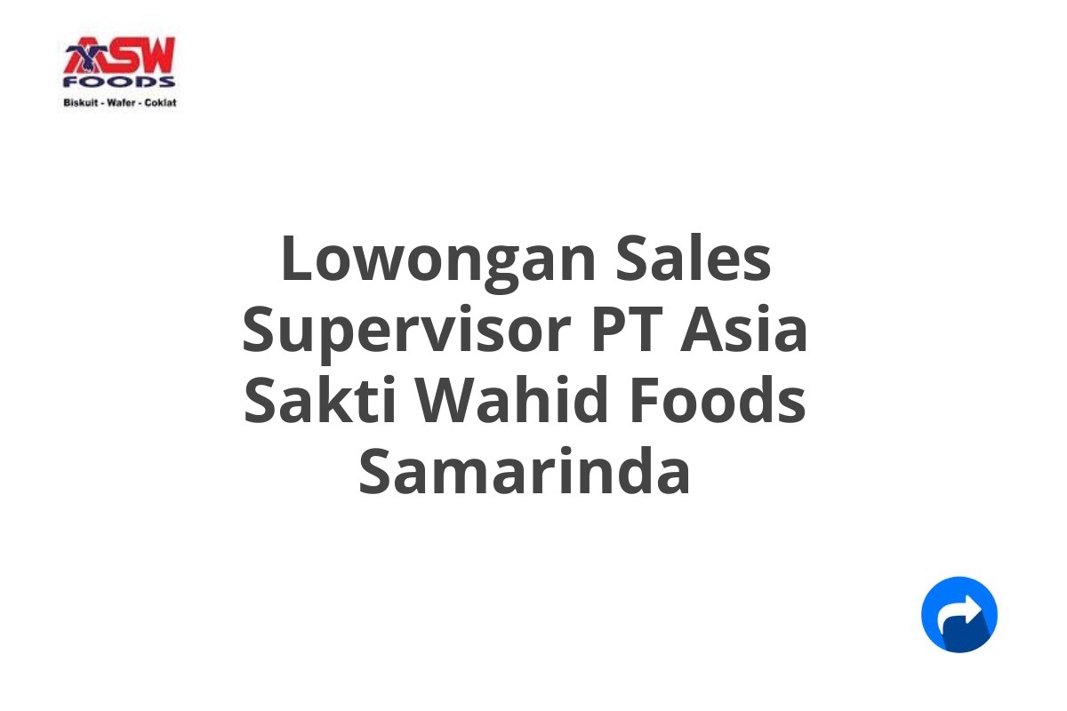 Lowongan Sales Supervisor PT Asia Sakti Wahid Foods Samarinda