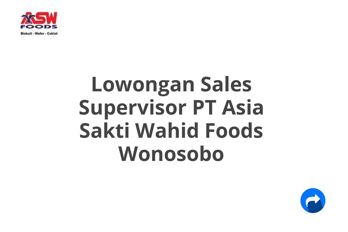 Lowongan Sales Supervisor PT Asia Sakti Wahid Foods Wonosobo