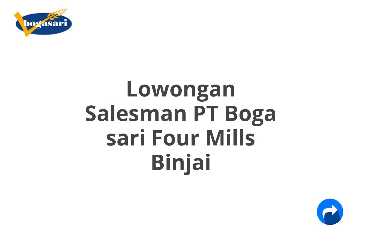 Lowongan Salesman PT Boga sari Four Mills Binjai