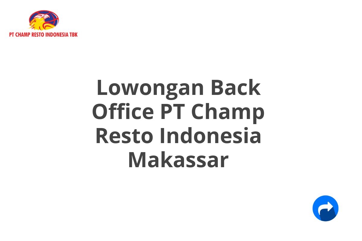 Lowongan Back Office PT Champ Resto Indonesia Makassar