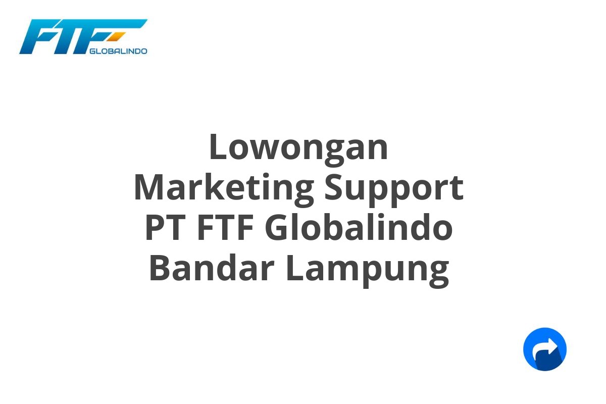 Lowongan Marketing Support PT FTF Globalindo Bandar Lampung