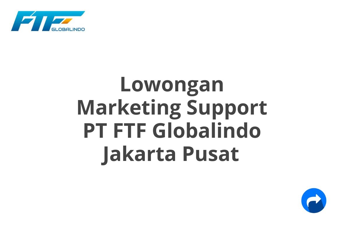 Lowongan Marketing Support PT FTF Globalindo Jakarta Pusat