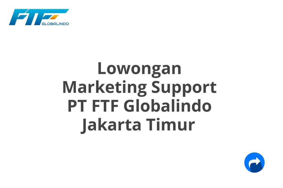 Lowongan Marketing Support PT FTF Globalindo Jakarta Timur