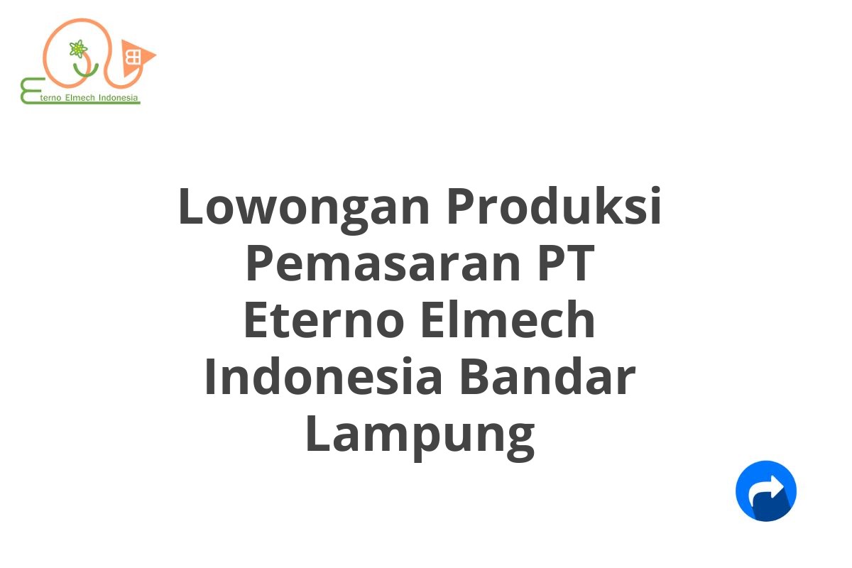 Lowongan Produksi Pemasaran PT Eterno Elmech Indonesia Bandar Lampung