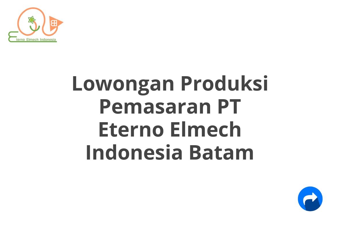 Lowongan Produksi Pemasaran PT Eterno Elmech Indonesia Batam