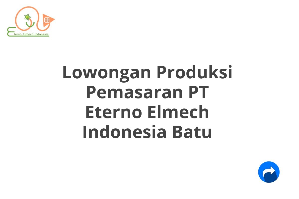 Lowongan Produksi Pemasaran PT Eterno Elmech Indonesia Batu
