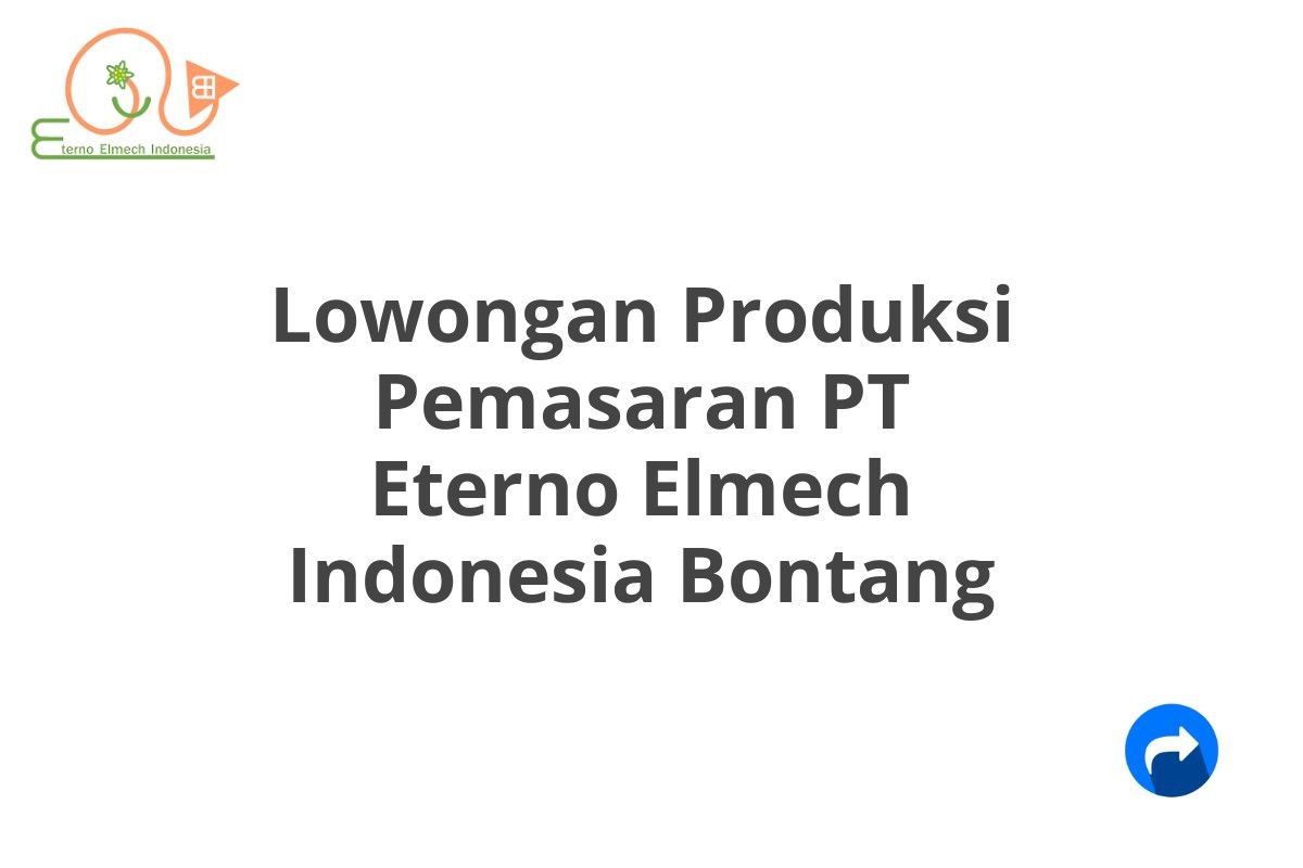 Lowongan Produksi Pemasaran PT Eterno Elmech Indonesia Bontang