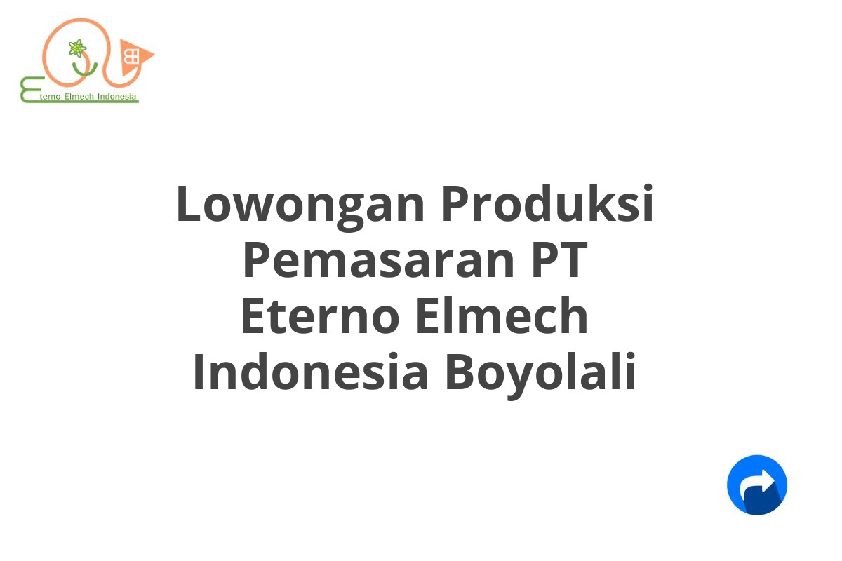 Lowongan Produksi Pemasaran PT Eterno Elmech Indonesia Boyolali