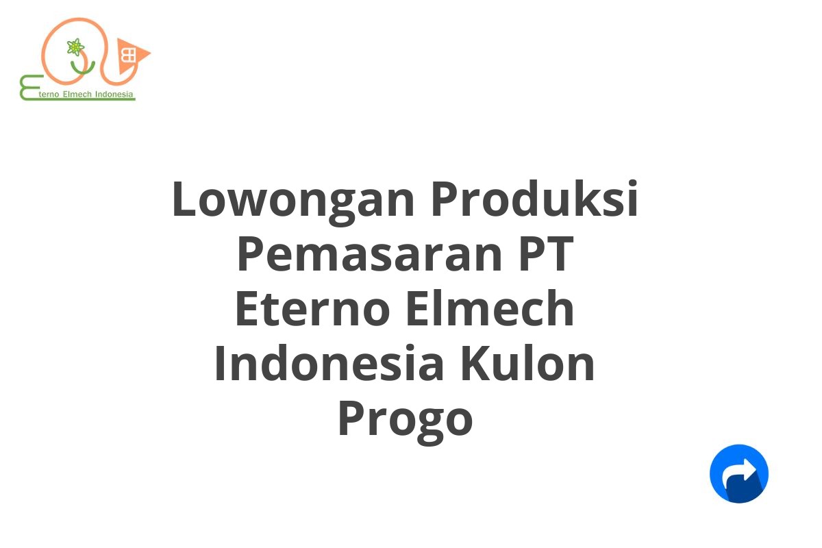 Lowongan Produksi Pemasaran PT Eterno Elmech Indonesia Kulon Progo