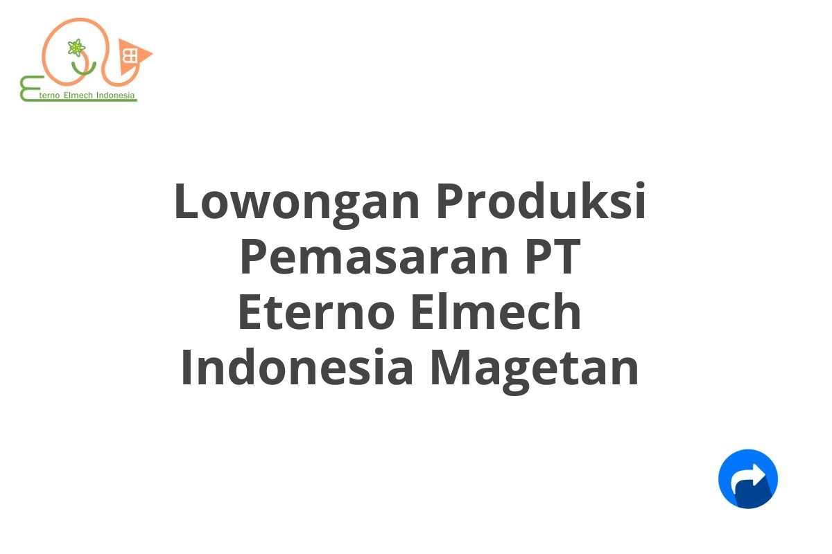 Lowongan Produksi Pemasaran PT Eterno Elmech Indonesia Magetan