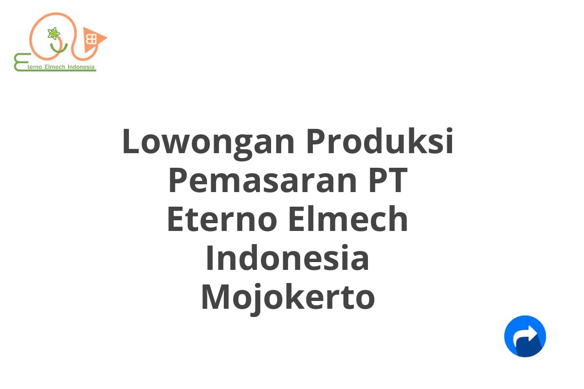Lowongan Produksi Pemasaran PT Eterno Elmech Indonesia Mojokerto