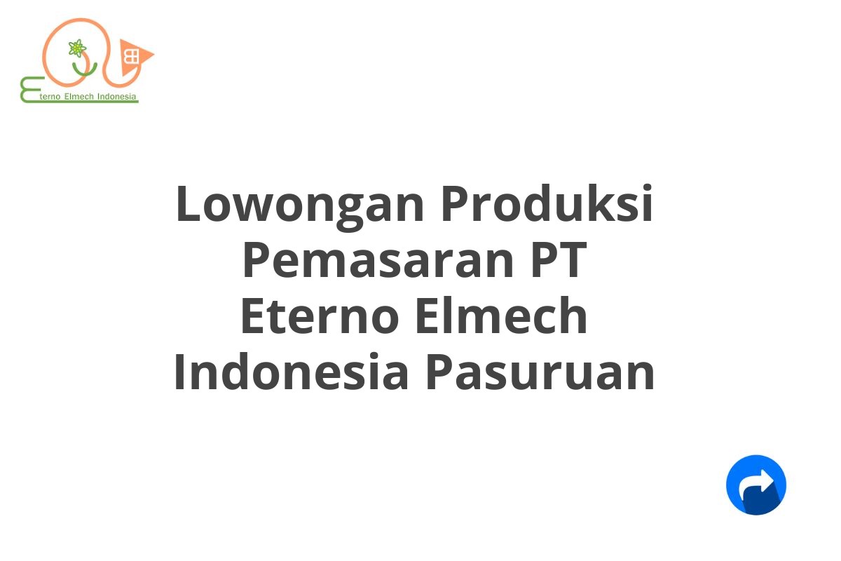 Lowongan Produksi Pemasaran PT Eterno Elmech Indonesia Pasuruan