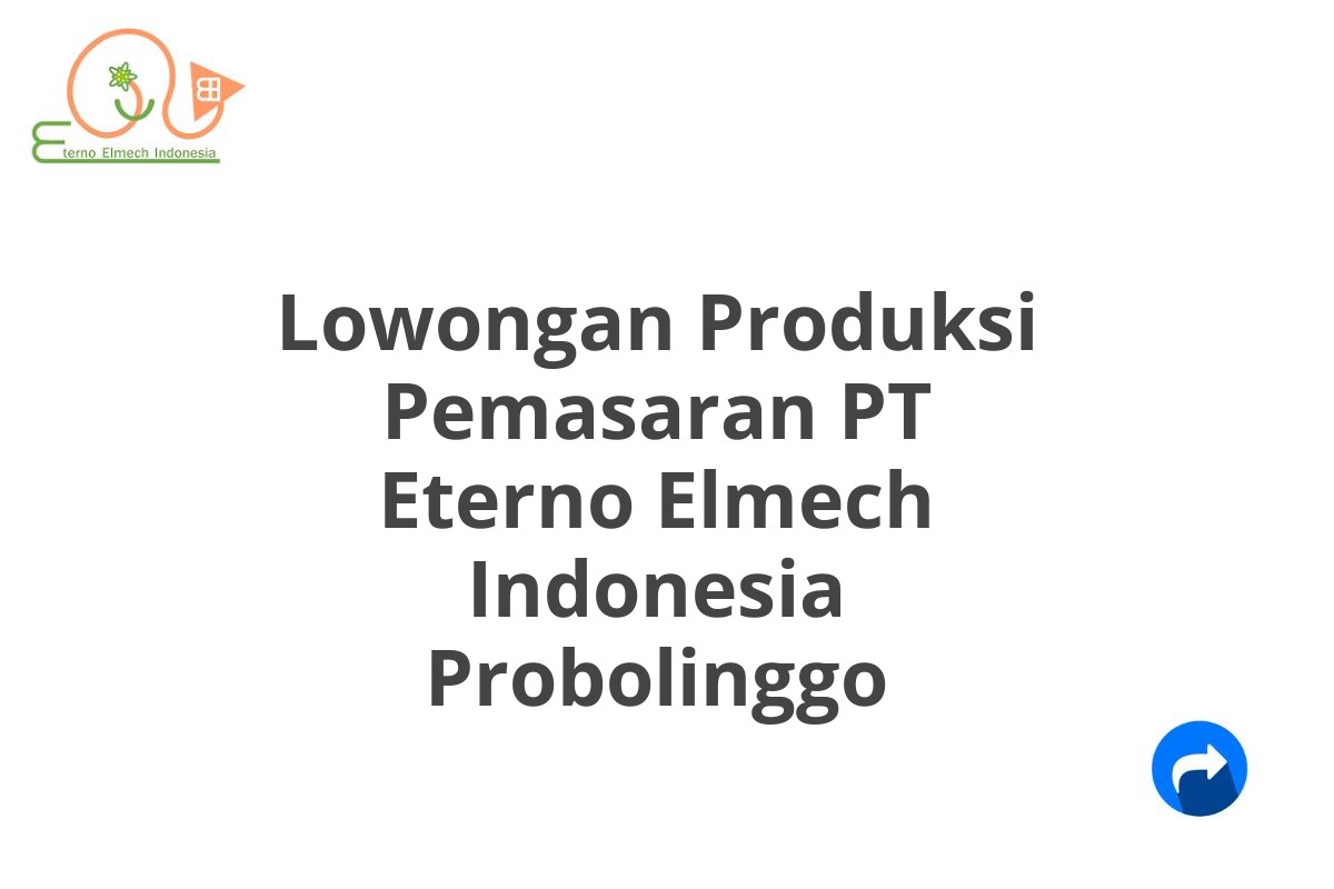 Lowongan Produksi Pemasaran PT Eterno Elmech Indonesia Probolinggo