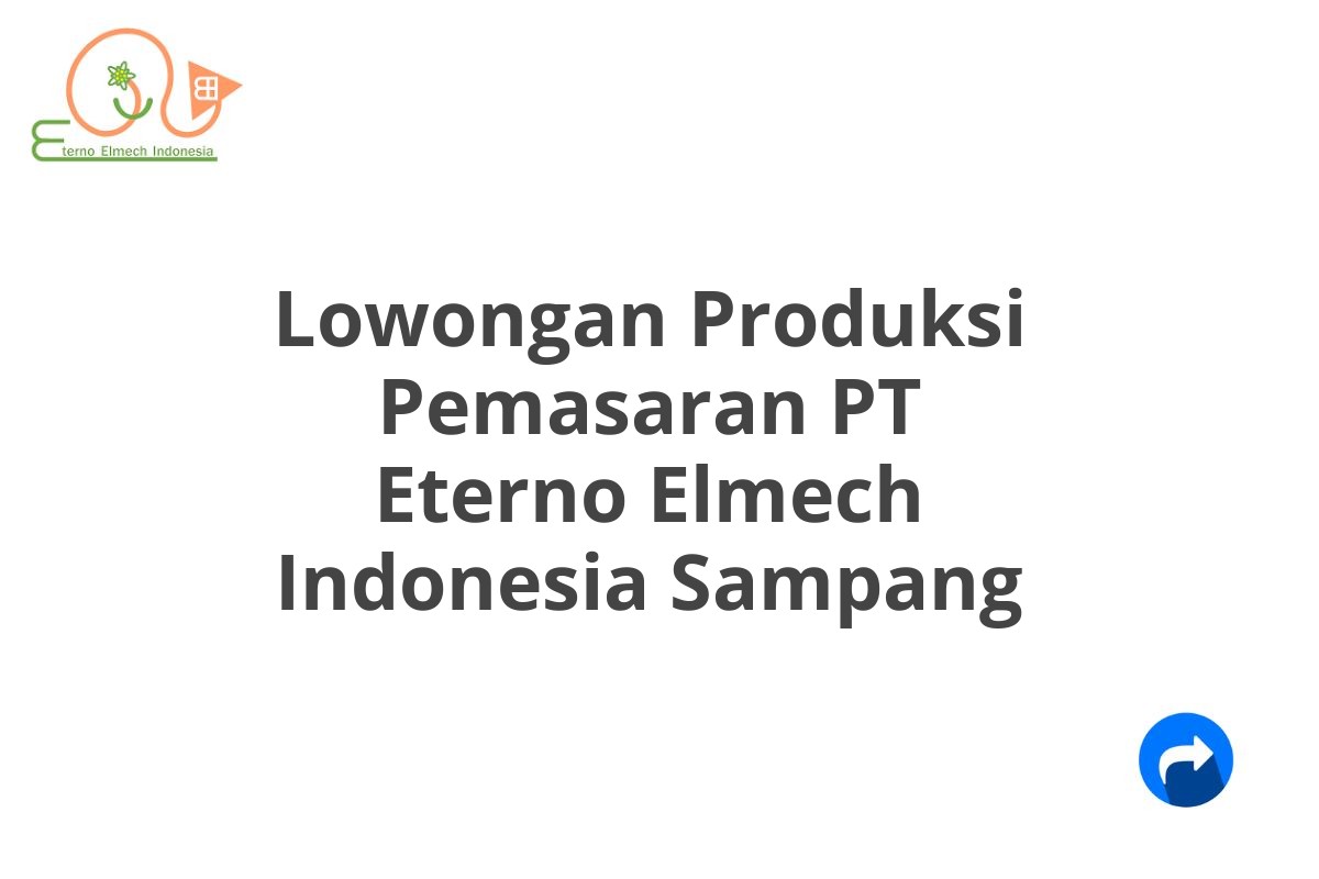 Lowongan Produksi Pemasaran PT Eterno Elmech Indonesia Sampang