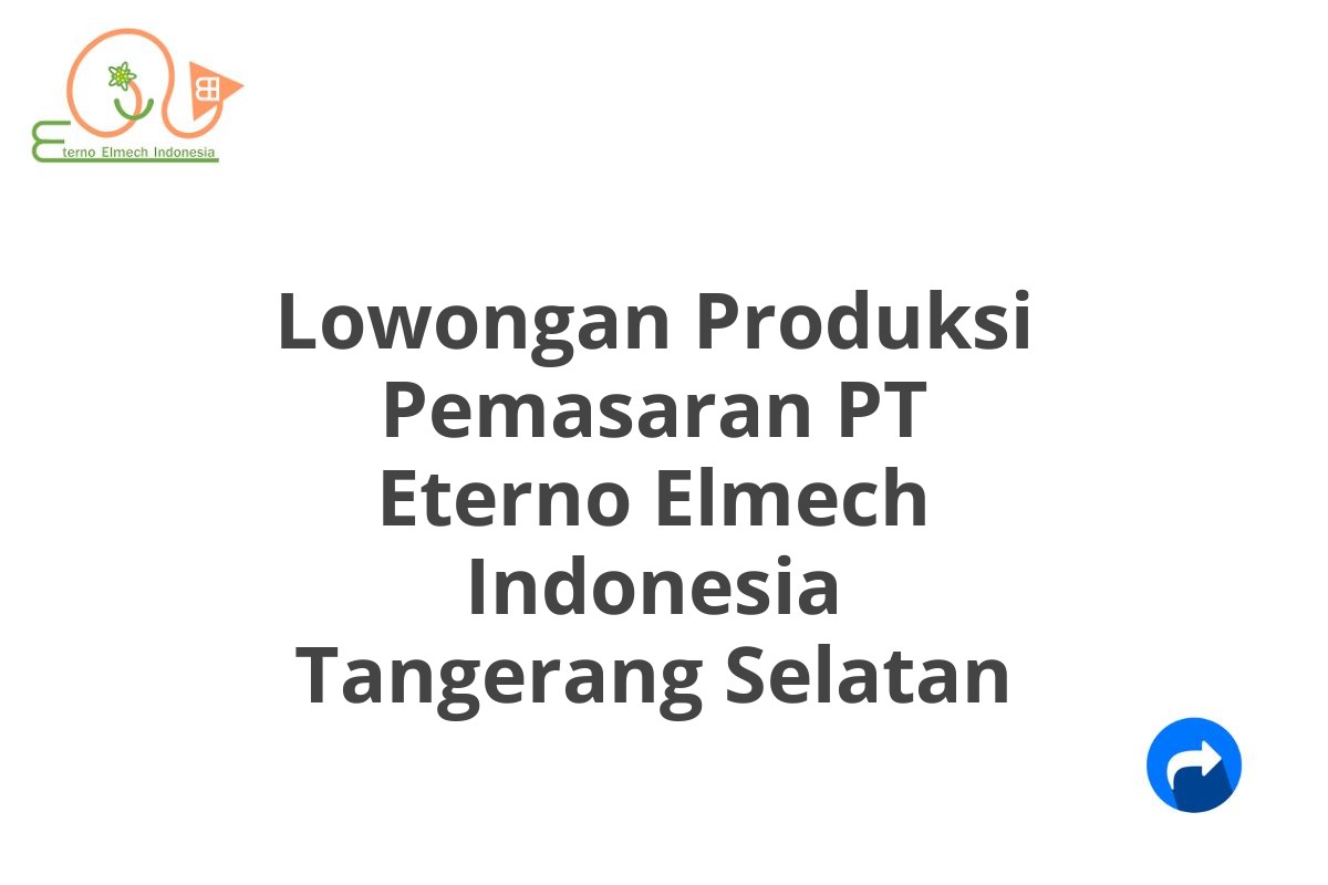 Lowongan Produksi Pemasaran PT Eterno Elmech Indonesia Tangerang Selatan