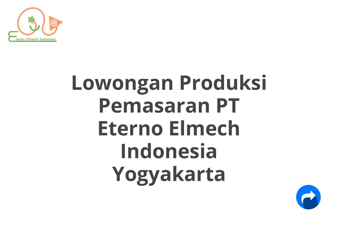 Lowongan Produksi Pemasaran PT Eterno Elmech Indonesia Yogyakarta