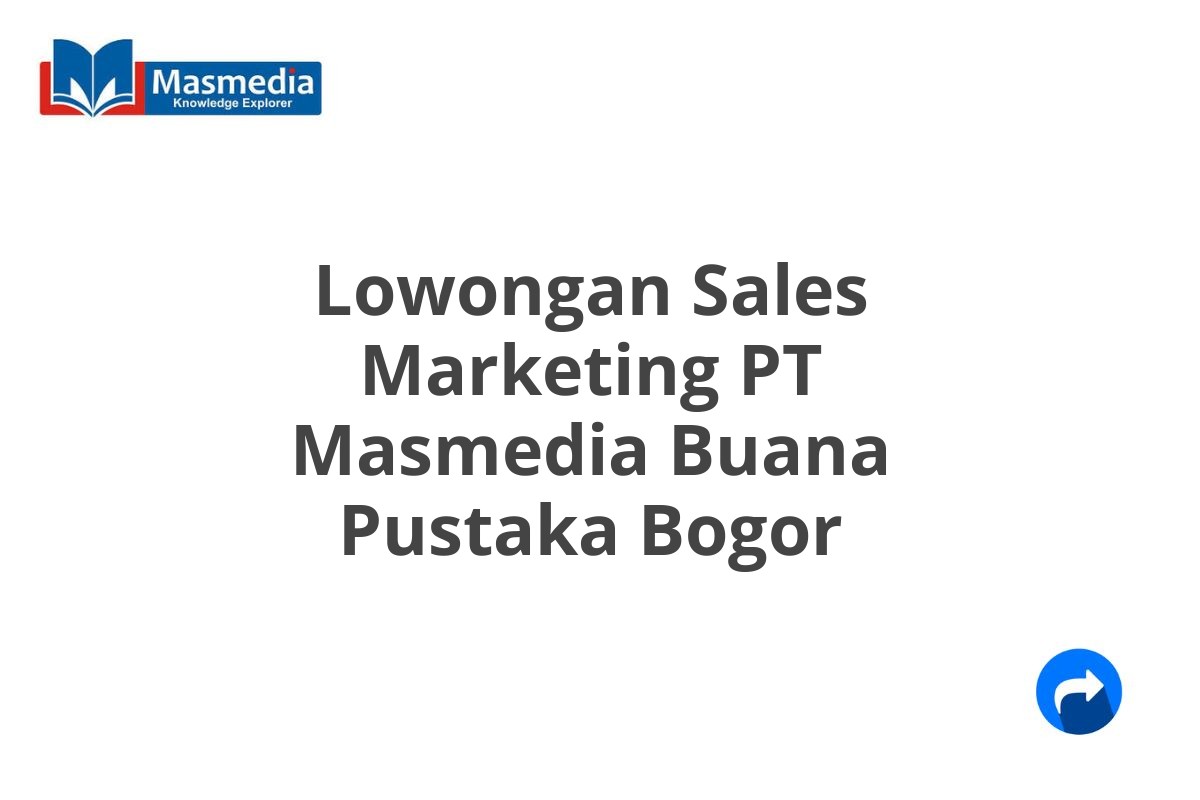 Lowongan Sales Marketing PT Masmedia Buana Pustaka Bogor