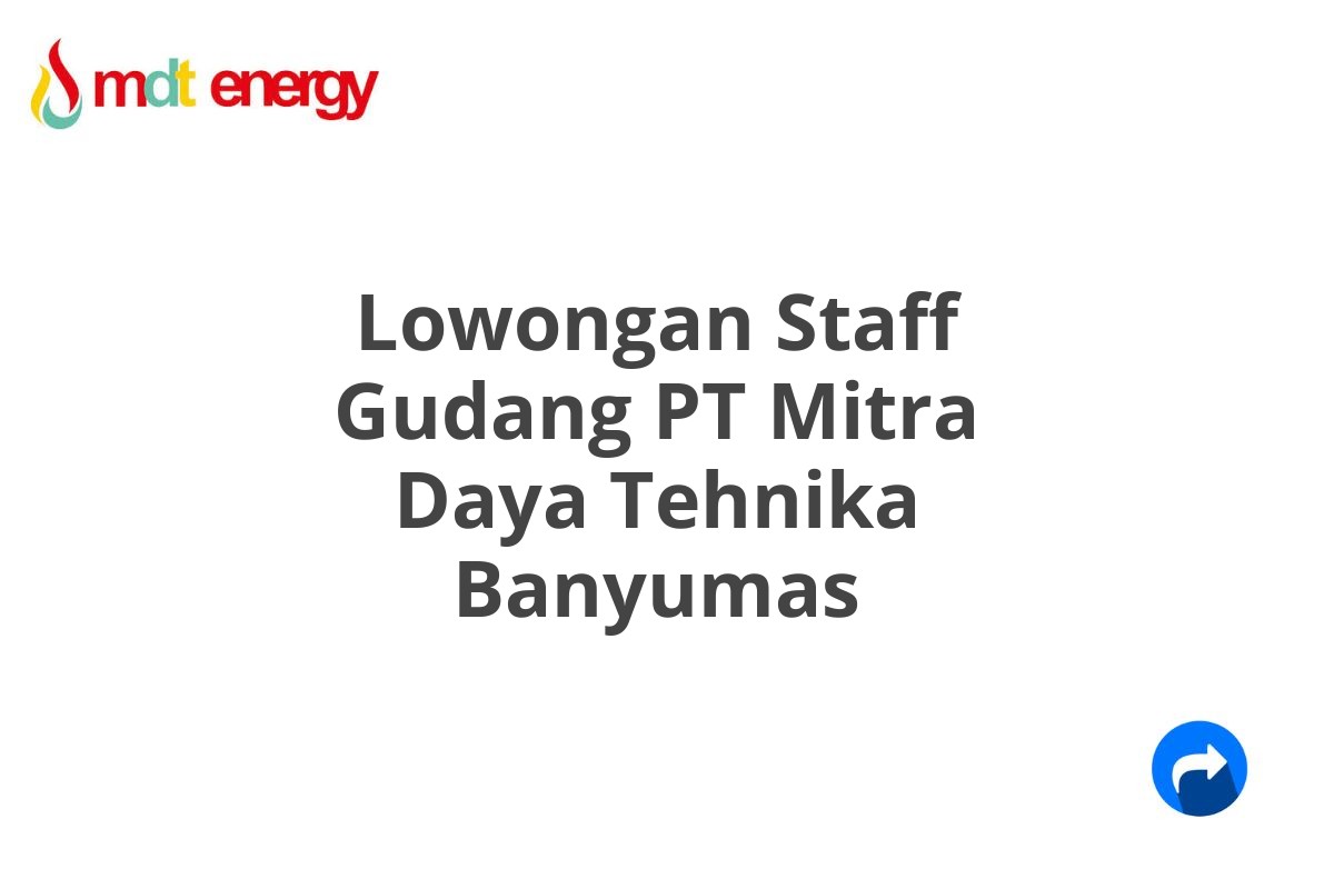 Lowongan Staff Gudang PT Mitra Daya Tehnika Banyumas