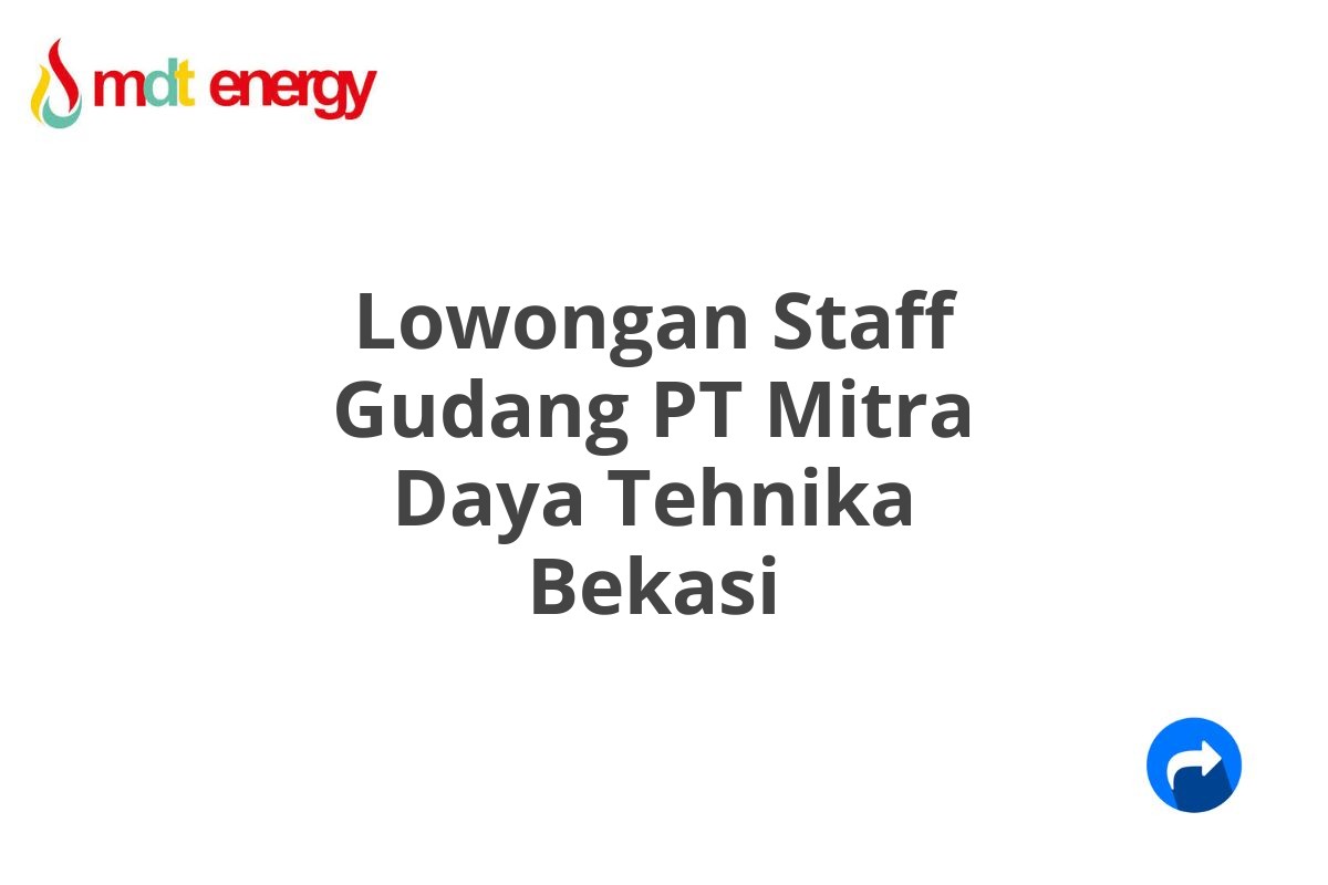 Lowongan Staff Gudang PT Mitra Daya Tehnika Bekasi