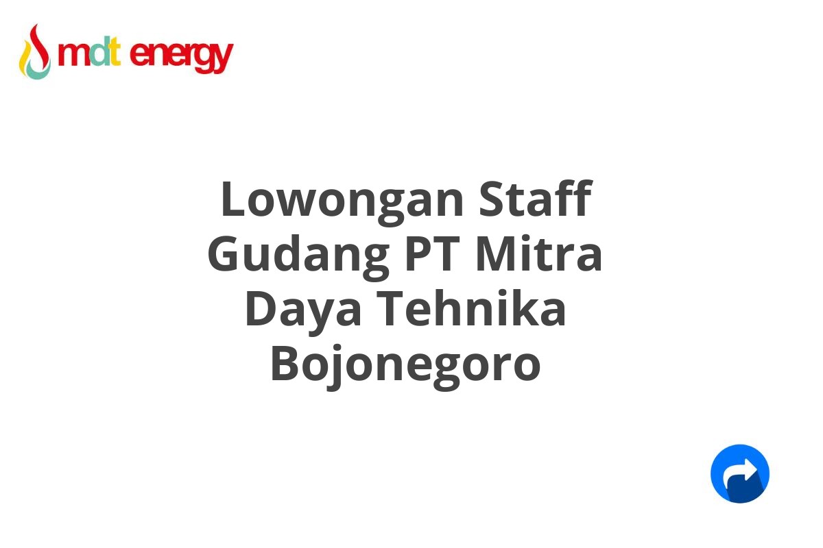 Lowongan Staff Gudang PT Mitra Daya Tehnika Bojonegoro