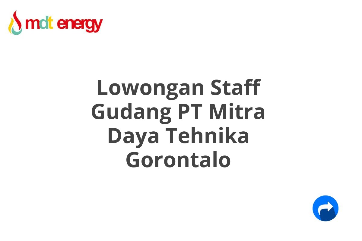 Lowongan Staff Gudang PT Mitra Daya Tehnika Gorontalo
