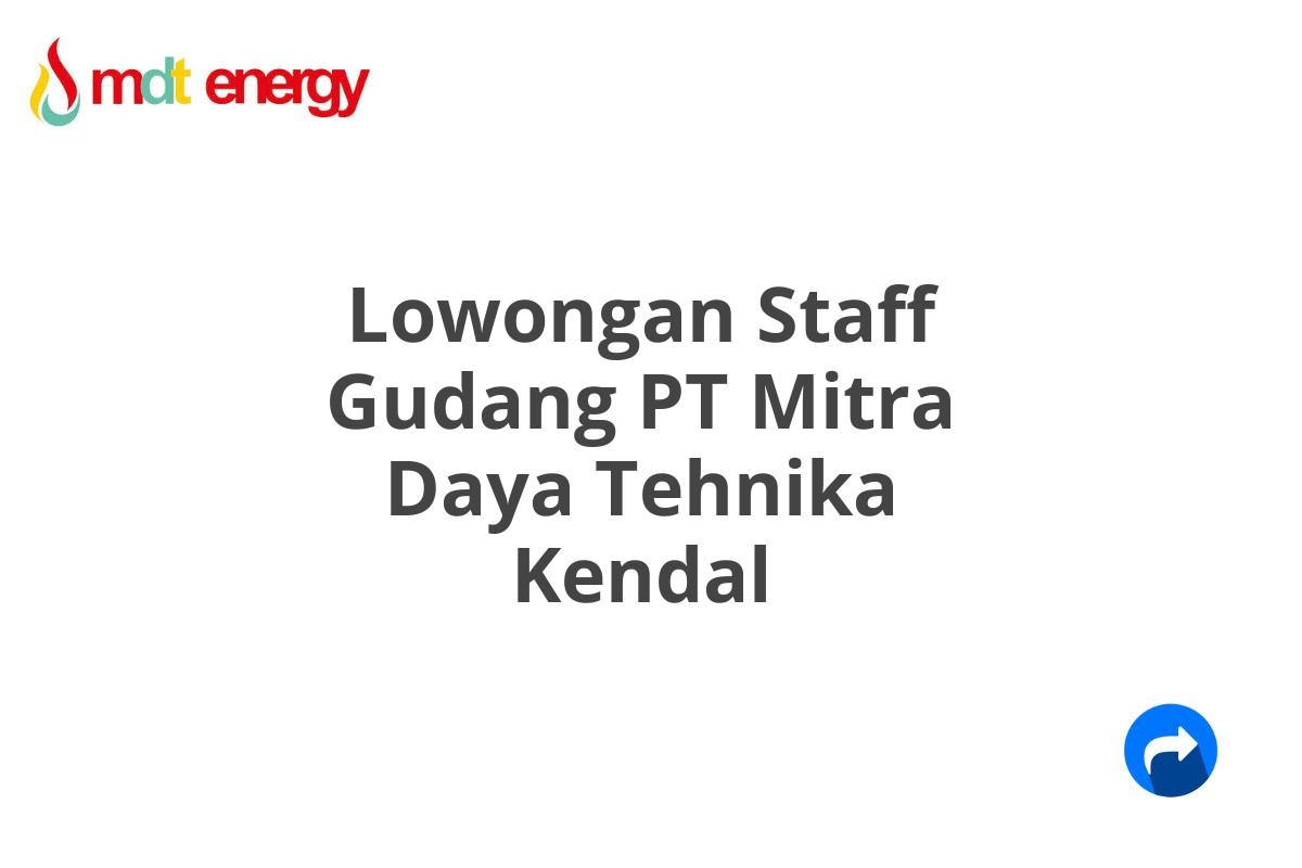 Lowongan Staff Gudang PT Mitra Daya Tehnika Kendal