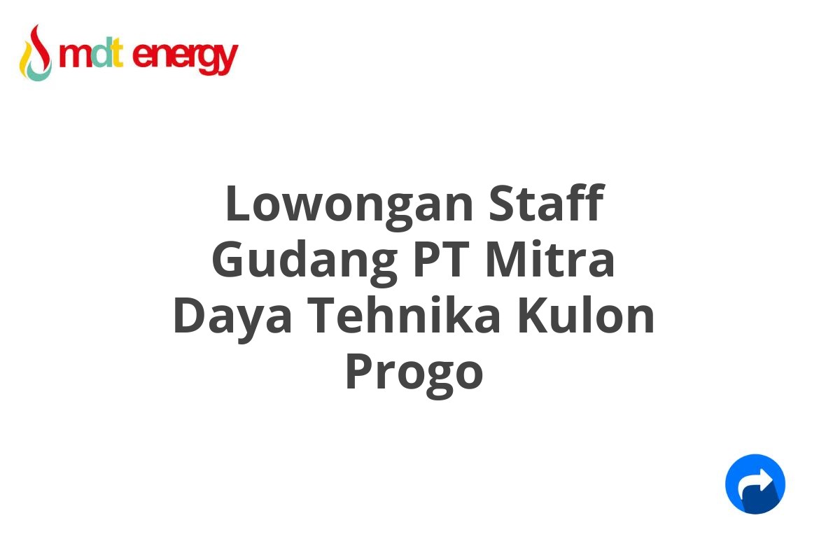 Lowongan Staff Gudang PT Mitra Daya Tehnika Kulon Progo