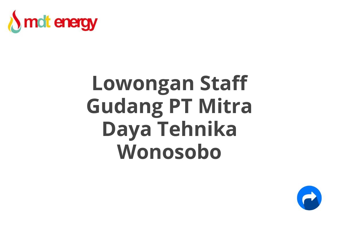 Lowongan Staff Gudang PT Mitra Daya Tehnika Wonosobo