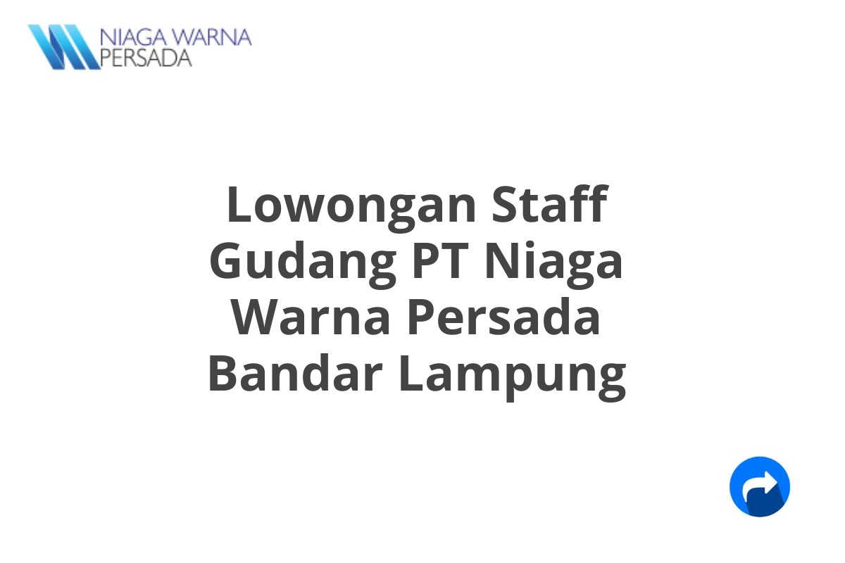 Lowongan Staff Gudang PT Niaga Warna Persada Bandar Lampung