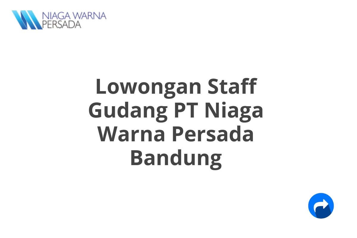Lowongan Staff Gudang PT Niaga Warna Persada Bandung
