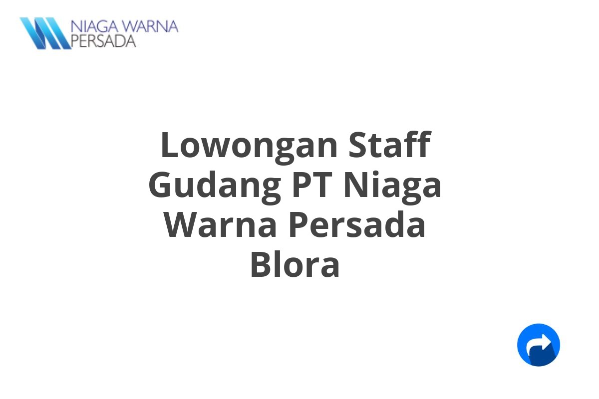 Lowongan Staff Gudang PT Niaga Warna Persada Blora