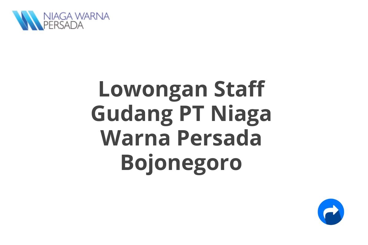 Lowongan Staff Gudang PT Niaga Warna Persada Bojonegoro