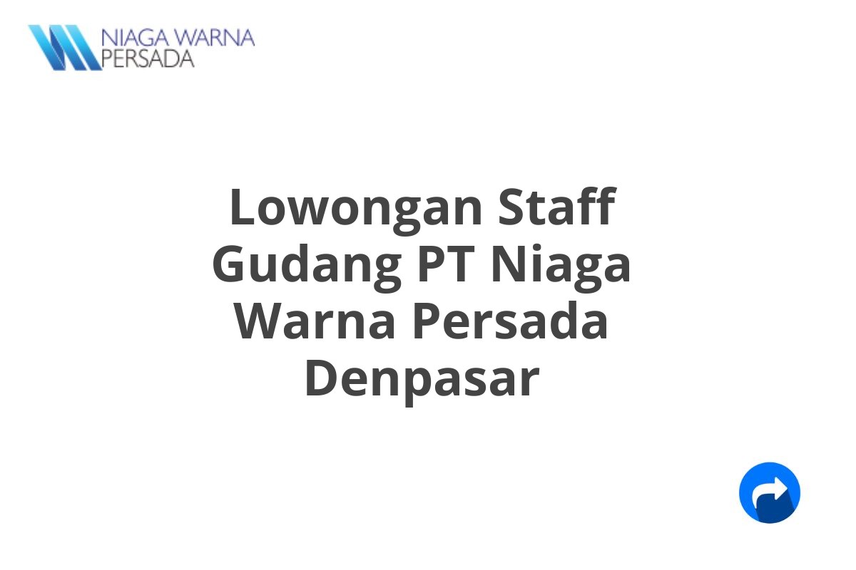Lowongan Staff Gudang PT Niaga Warna Persada Denpasar
