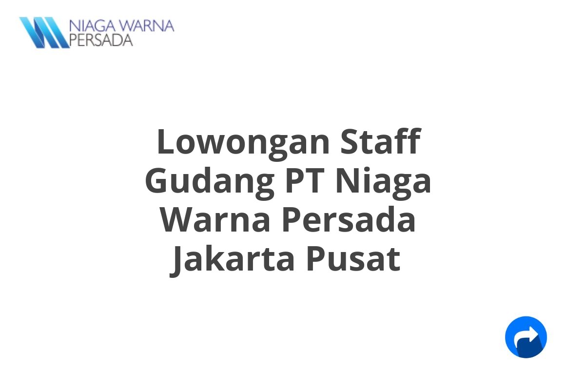 Lowongan Staff Gudang PT Niaga Warna Persada Jakarta Pusat