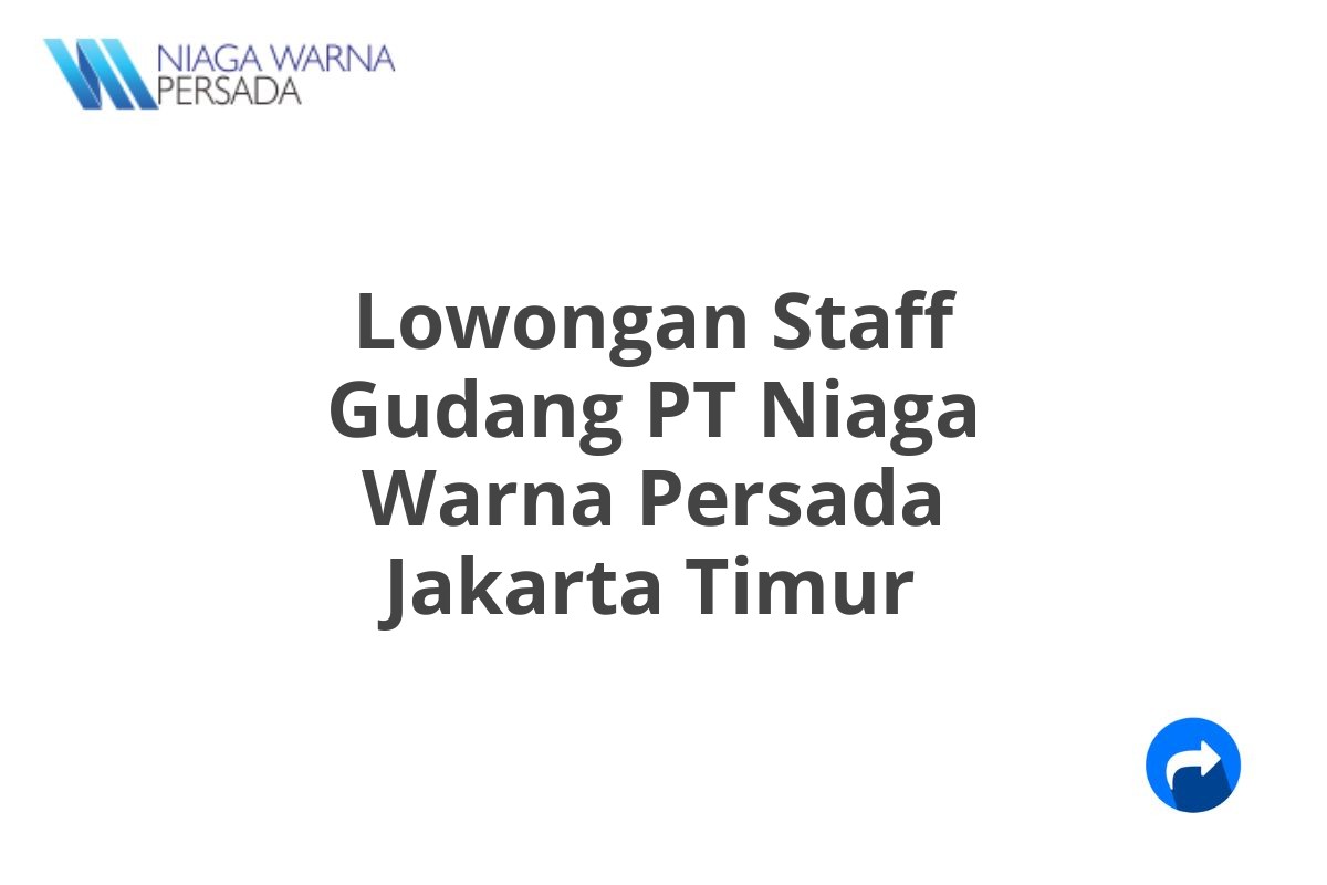 Lowongan Staff Gudang PT Niaga Warna Persada Jakarta Timur