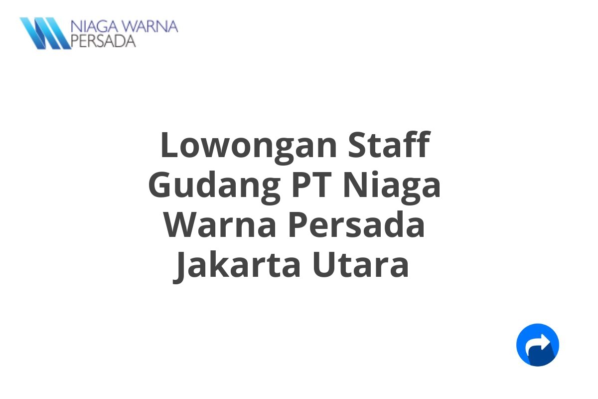 Lowongan Staff Gudang PT Niaga Warna Persada Jakarta Utara