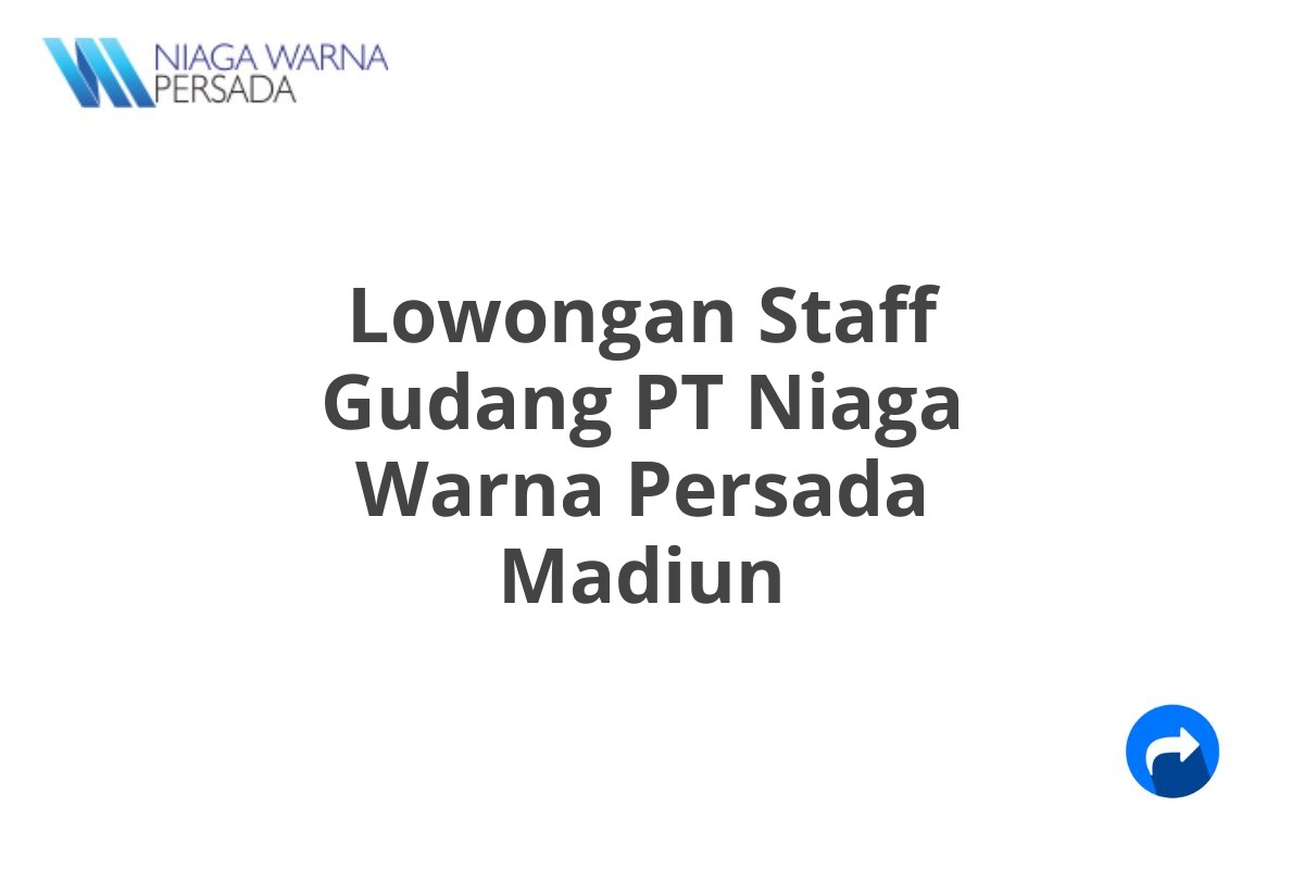 Lowongan Staff Gudang PT Niaga Warna Persada Madiun
