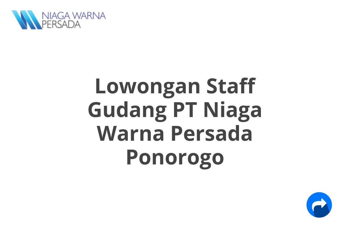 Lowongan Staff Gudang PT Niaga Warna Persada Ponorogo