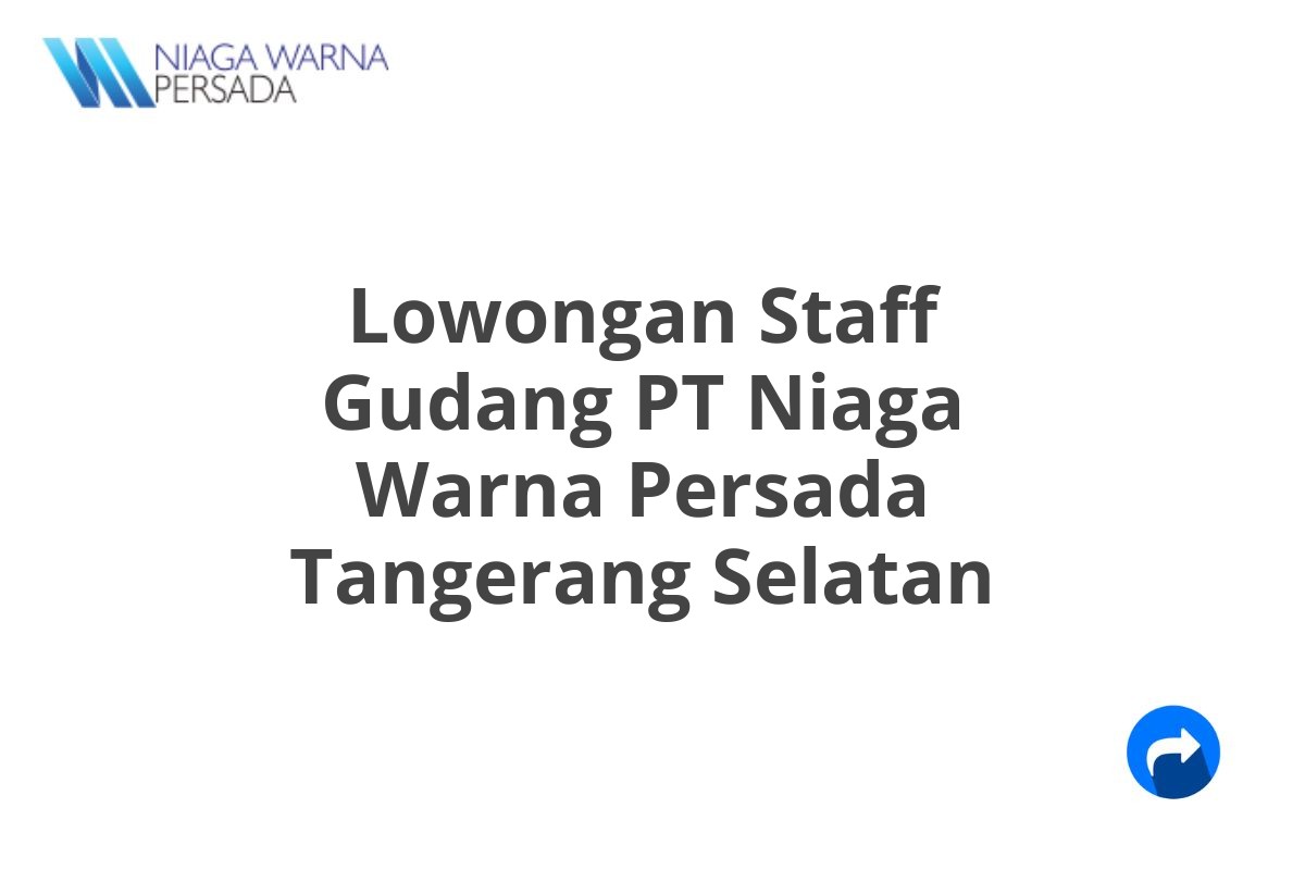 Lowongan Staff Gudang PT Niaga Warna Persada Tangerang Selatan