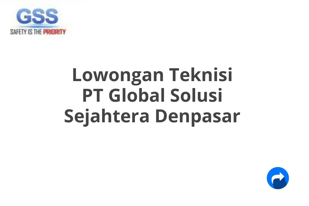 Lowongan Teknisi PT Global Solusi Sejahtera Denpasar
